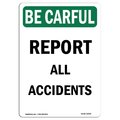 Signmission OSHA BE CAREFUL Sign, Report All Accidents, 14in X 10in Rigid Plastic, 10" W, 14" L, Portrait OS-BC-P-1014-V-10094